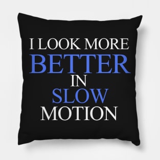 Slow motion Pillow