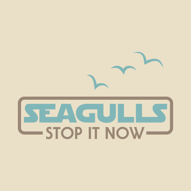 Seagulls Stop it Now by designedbygeeks