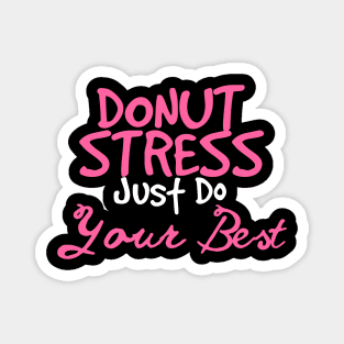 Donut Stress. Just Do Your Best. Magnet