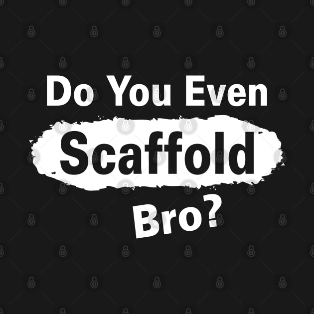 Scafffold Bro by Scaffoldmob