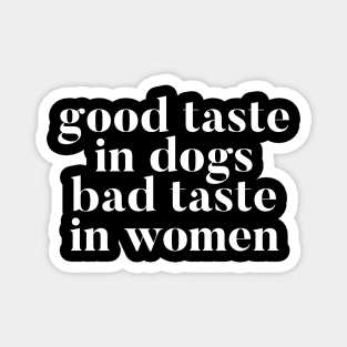 Good taste in Dogs bad taste in Women Magnet