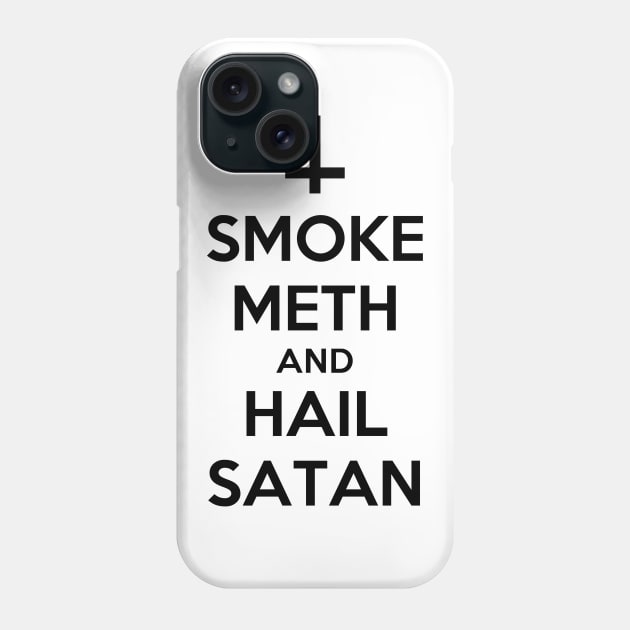 Smoke Meth and Hail Satan| Funny Shirt Phone Case by HuhWhatHeyWhoDat