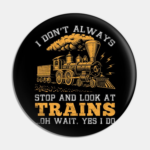 I Don't Always Stop and Look at Trains Gift Pin by Albatross