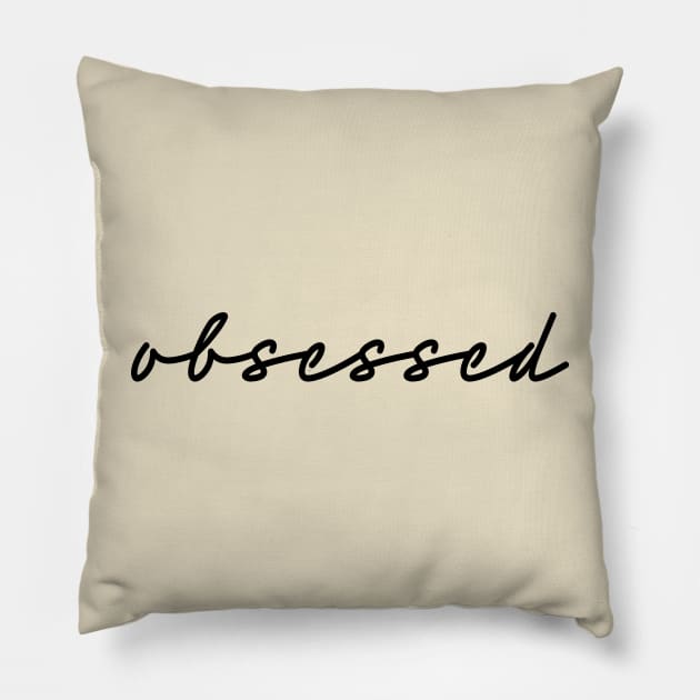 obsessed Pillow by smileykty