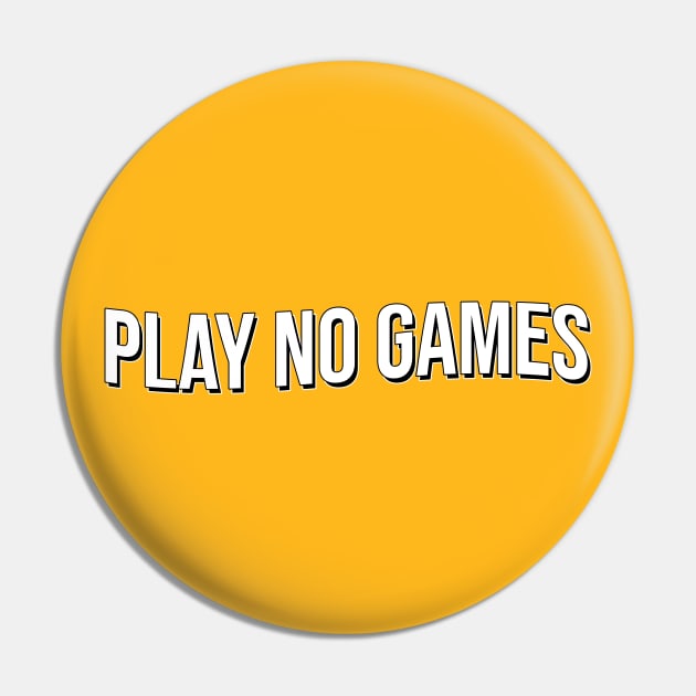 Play No Games Pin by artsylab