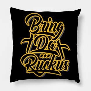 Bring Da Ruckus Pillow
