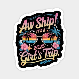 Aw Ship It's A 2025 Girls Trip Matching Cruise Trip Women Magnet