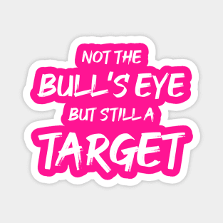 Not the Bullseye but Still a Target | Quotes | Hot Pink Magnet