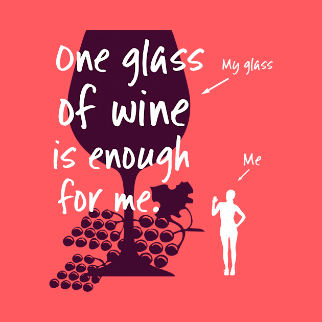 One Glass of Wine is Enough for Me Wine Lover by Corncheese