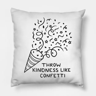 Throw Kindness Like Confetti Pillow