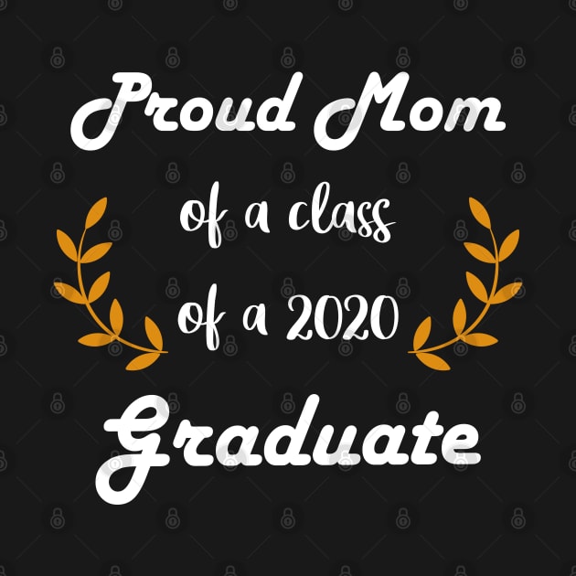 Proud Mom Of Class Of 2020 Graduate: Cute Mother's Day Gift, Social Distancing Gift Idea, Mom Celebration by WassilArt