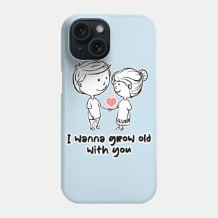 I wanna grow old with you Phone Case