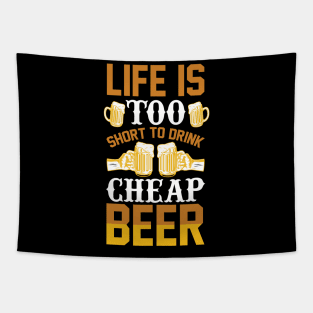 Life is too short to drink cheap beer T Shirt For Women Men Tapestry