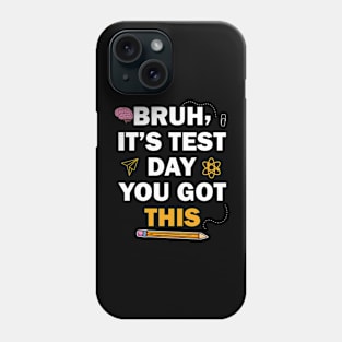 Cute Test Day Bruh It's Test Day You Got This Phone Case