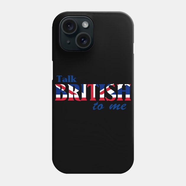 Talk British To Me 2 Phone Case by AlondraHanley