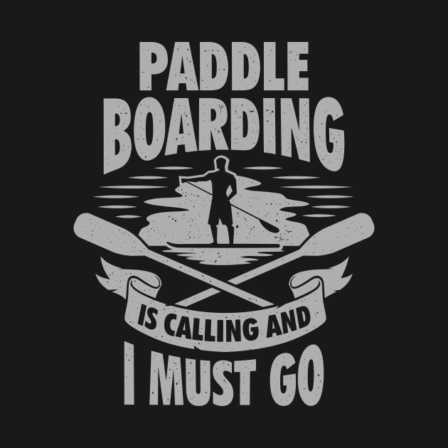 Paddle Boarding Is Calling And I Must Go by Dolde08