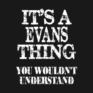 Its A Evans Thing You Wouldnt Understand Funny Cute Gift T Shirt For Women Men T-Shirt