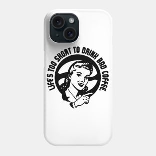 Lifes too short for bad coffee Phone Case