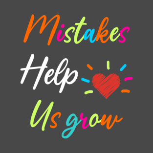 Mistakes Help Us Grow For Teacher and Student Inspiration,Education T-Shirt