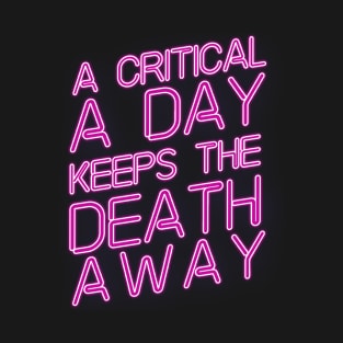 A critical a day keeps the death away T-Shirt
