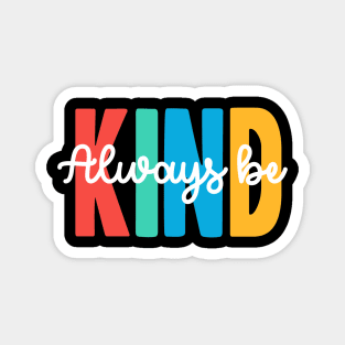 always be kind Magnet