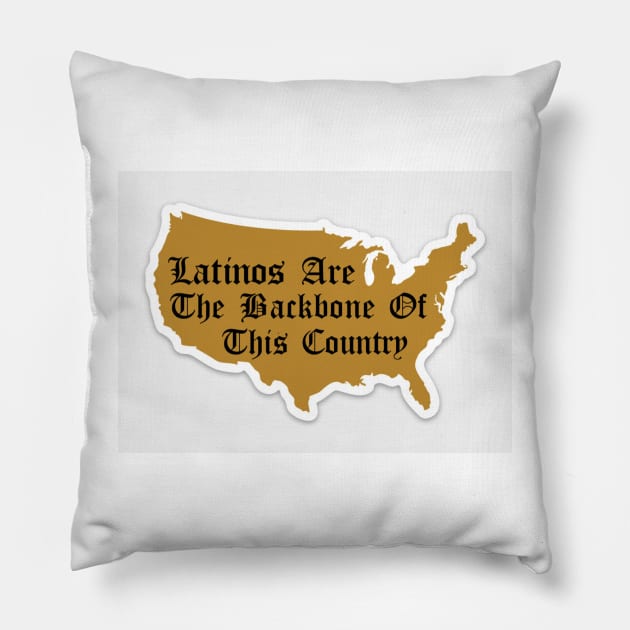 Latinos Are The Backbone Of This Country Pillow by thriftstorenorm