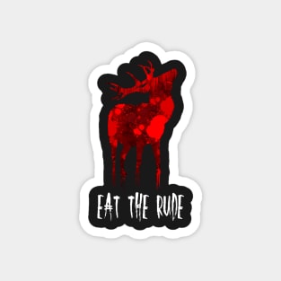 EAT THE RUDE Magnet