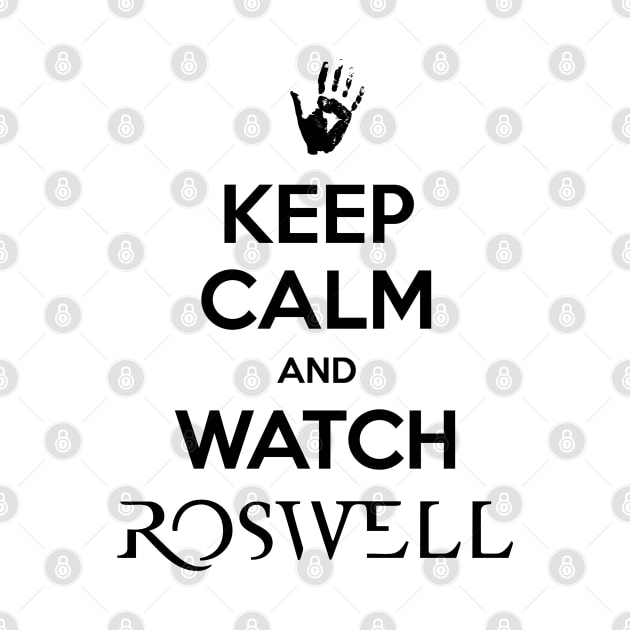 Keep Calm and Watch Roswell by BadCatDesigns