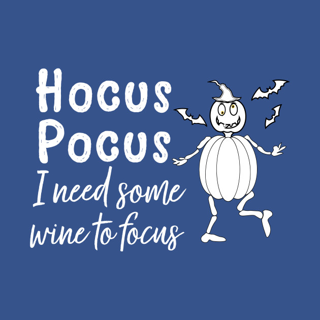 Hocus Pocus I Need Wine to Focus Halloween - Halloween - T-Shirt