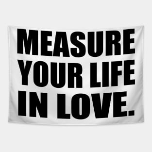 Measure Your Life In Love Tapestry