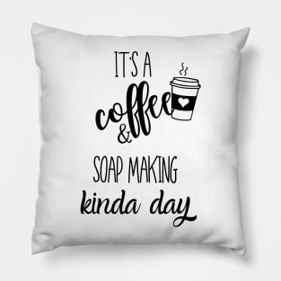 its a coffee and soap making kinda day Pillow