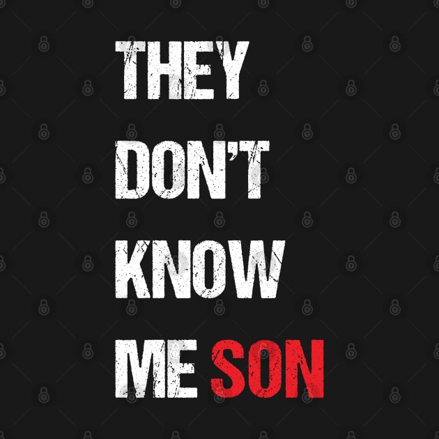 They Don't Know Me Son Quote by Skanderarr