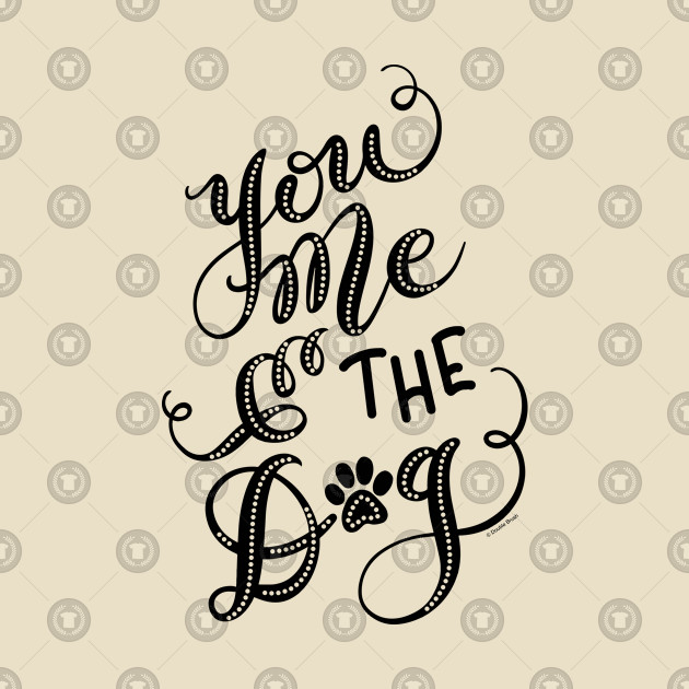 You Me The Dog Hand Lettered Design Dog Pillow Teepublic Au