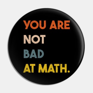 You  Are Not Bad At Math Vintage Quote Design Gift Idea Pin