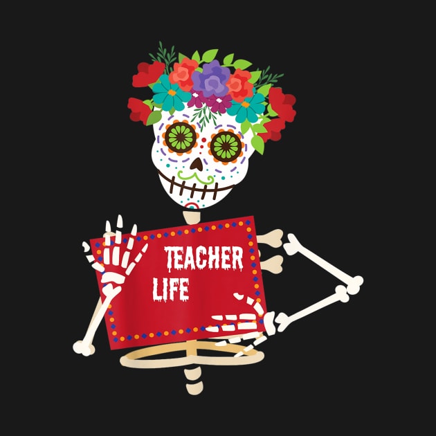 Teacher Life Got Me Day of TheDead Loco Skeleton by Vicenta Aryl