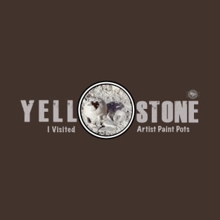 I Visited Artist Paint Pots, Yellowstone National Park - mud pot T-Shirt