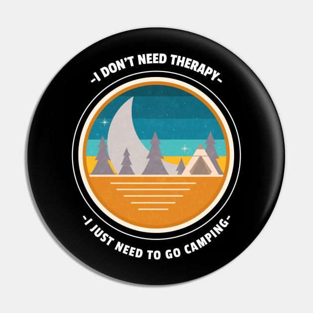 I don't  need therapy funny camping Pin by G-DesignerXxX