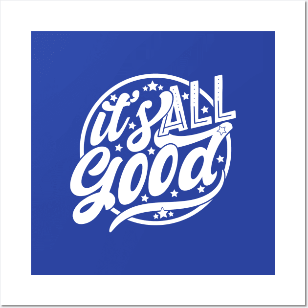 It's All Good, Good Quote, Good Art, It's All Good Art Poster by