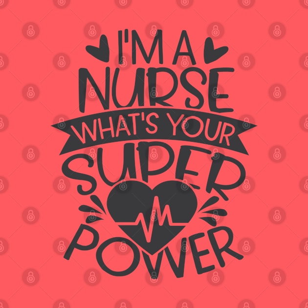 I'm A Nurse What's Your Superpower by StudioBear