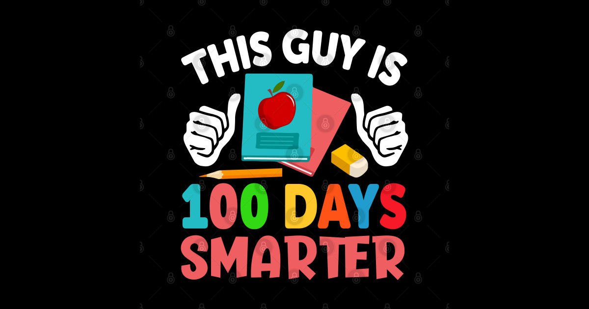 this-guy-is-100-days-smarter-100th-day-of-school-teacher-100th-day