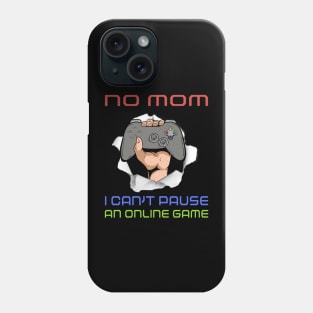 No Mom I Can't Pause My Online Game Funny Gamer Gift Phone Case