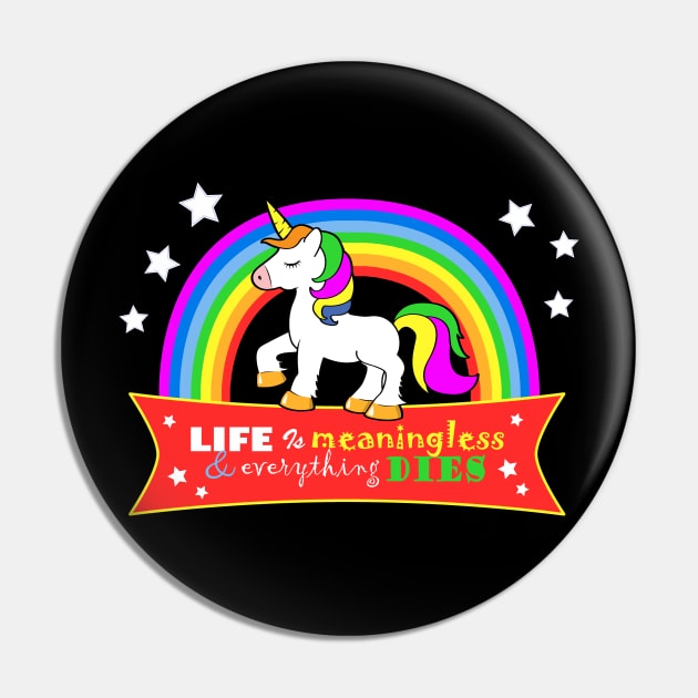 Life is Meaningless & Everything Dies Pin by NerdShizzle