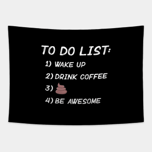 Wake Up. Drink Coffee. Poop. Be Awesome. Tapestry