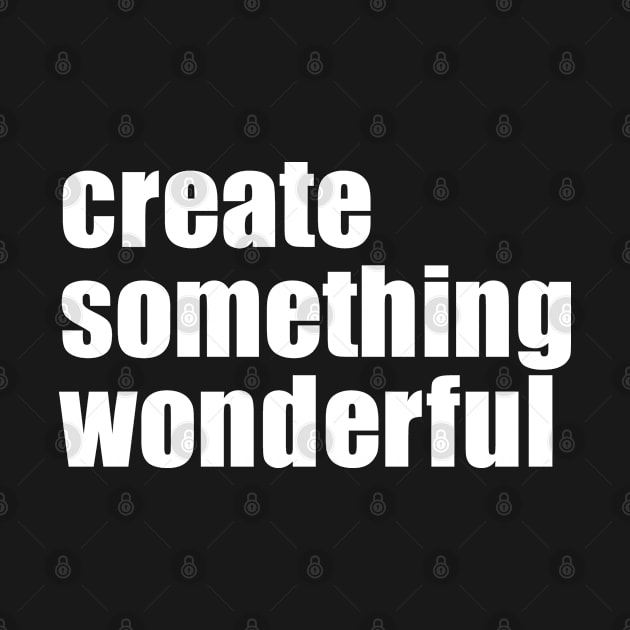 Create Something Wonderful by EpicEndeavours