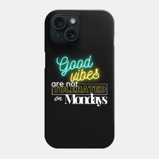 Good vibes are not tolerated on mondays Phone Case