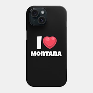 I love Montana Phone Case