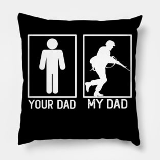 Your Dad vs My Dad Soldier Shirt Soldier Dad Gift Pillow