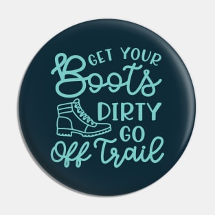 Get Your Boots Dirty Go Off Trail Hiking Funny Pin