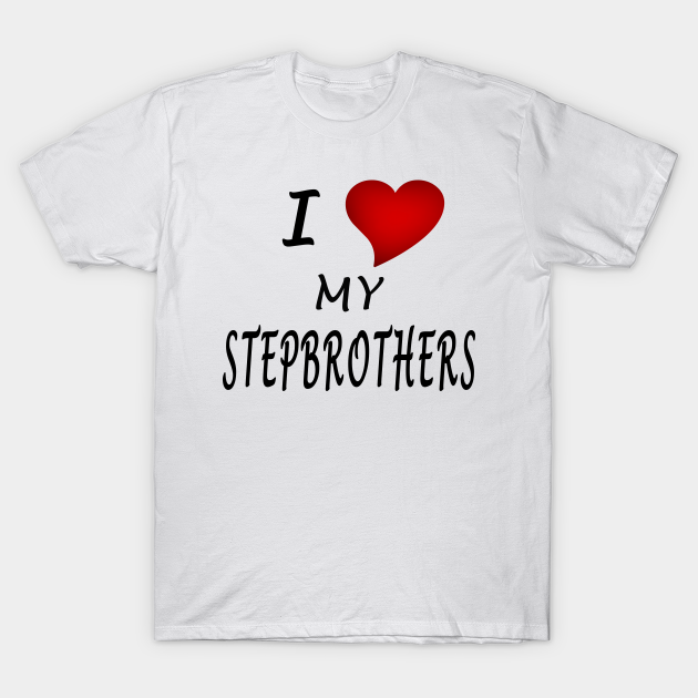 I Love My Stepbrothers - I Love My Stepbrothers - T-Shirt | TeePublic DE