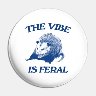 Possum The Vibe is Feral shirt, Funny Possum Meme Pin